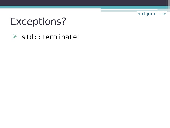 Exceptions? std: : terminate ! algorithm     