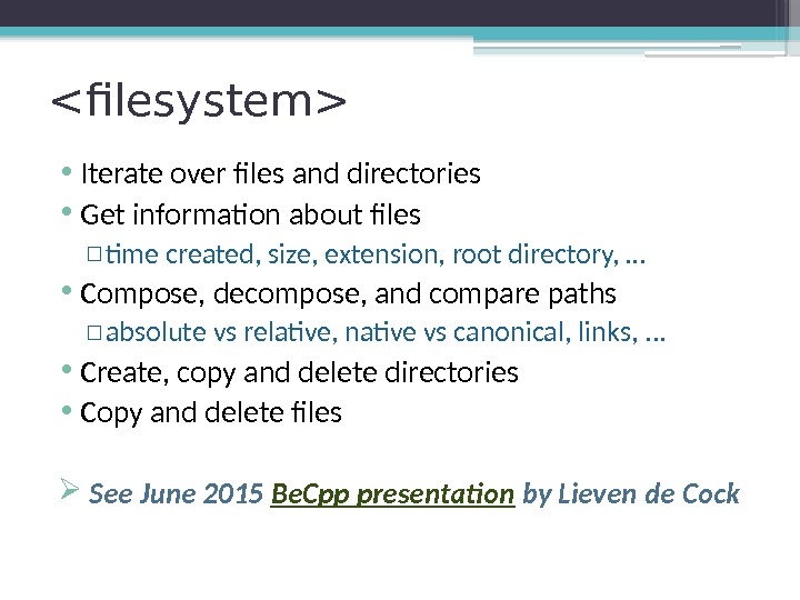 filesystem • Iterate over files and directories • Get information about files ▫ time