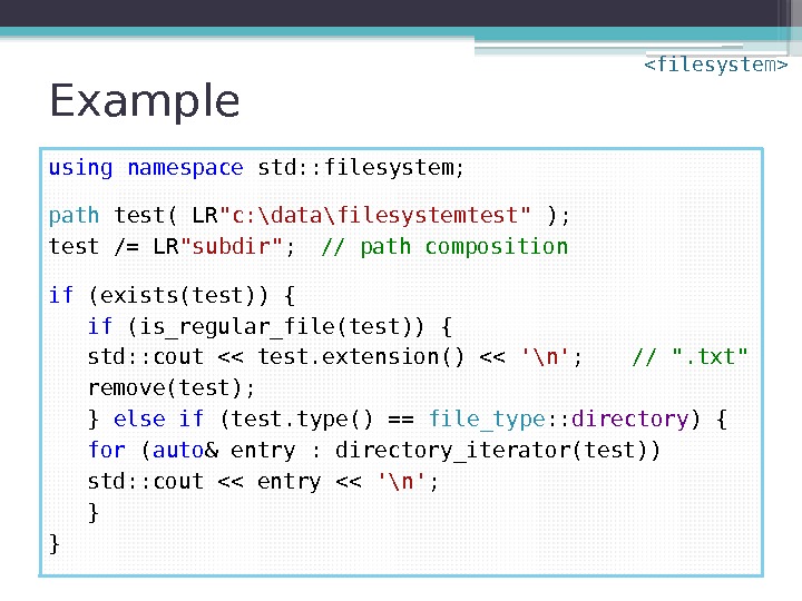 Example using  namespace std: : filesystem; path test( LR c: \data\filesystemtest ); test