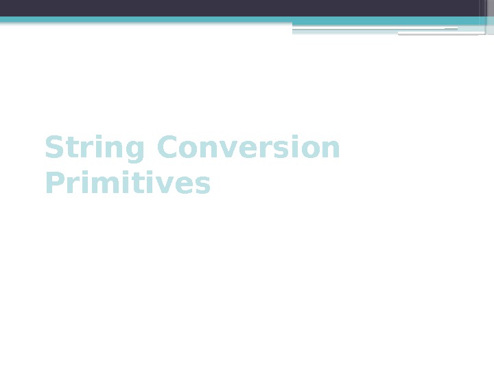 String Conversion Primitives     