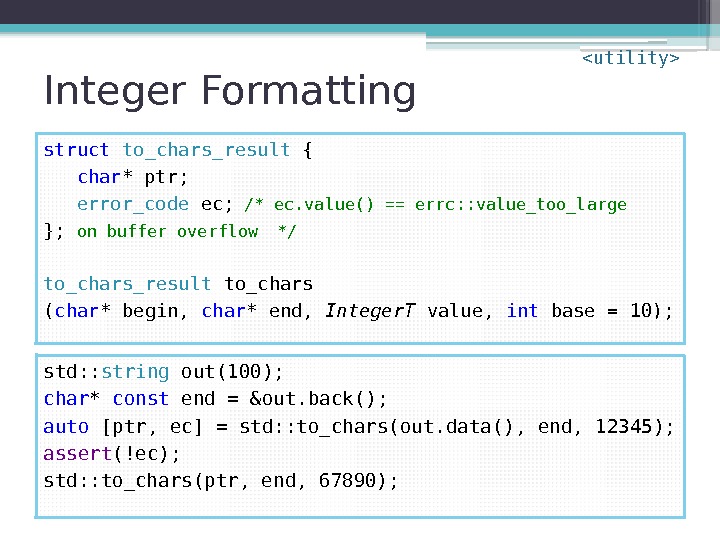 Integer Formatting struct  to_chars_result { char * ptr; error_code ec; /* ec. value()