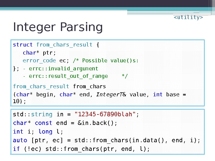 Integer Parsing struct  from_chars_result { char * ptr; error_code ec;  /* Possible