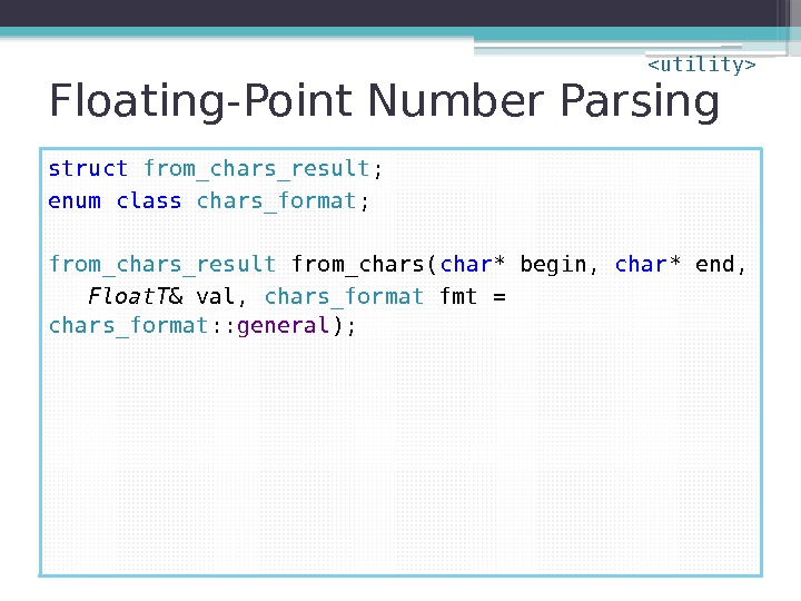 Floating-Point Number Parsing struct  from_chars_result ; enum class chars_format ; from_chars_result from_chars( char