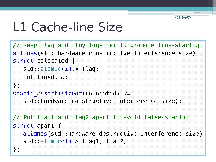 L 1 Cache-line Size // Keep flag and tiny together to promote true-sharing alignas