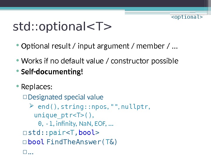 std: : optionalT • Optional result / input argument / member /. . .