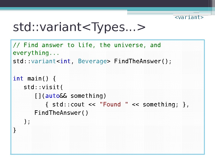 std: : variantTypes. . .  // Find answer to life, the universe, and