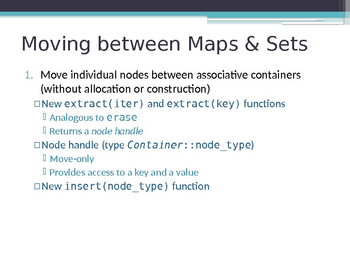 Moving between Maps & Sets 1. Move individual nodes between associative containers (without allocation
