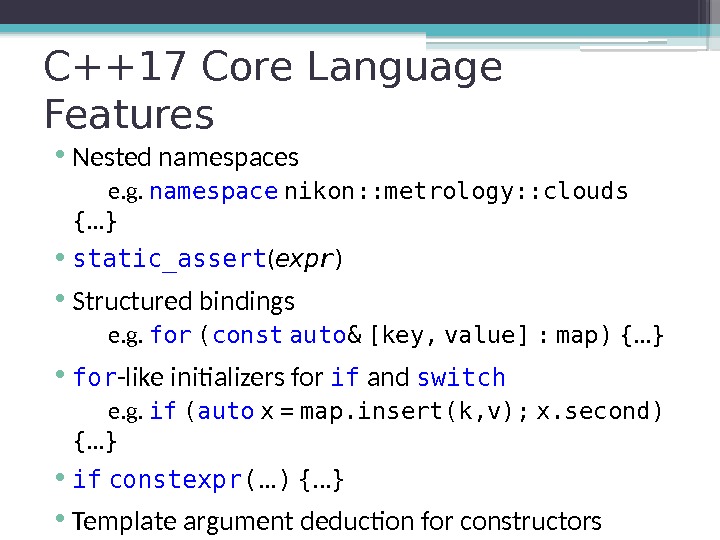 C++17 Core Language Features • Nested namespaces e. g.  namespace  nikon: :