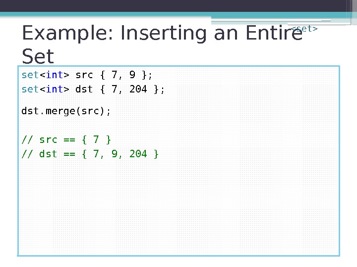 Example: Inserting an Entire Set set  int  src { 7, 9 };