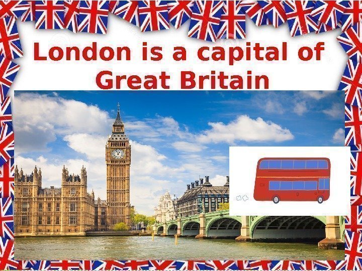 London is a capital of Great Britain 
