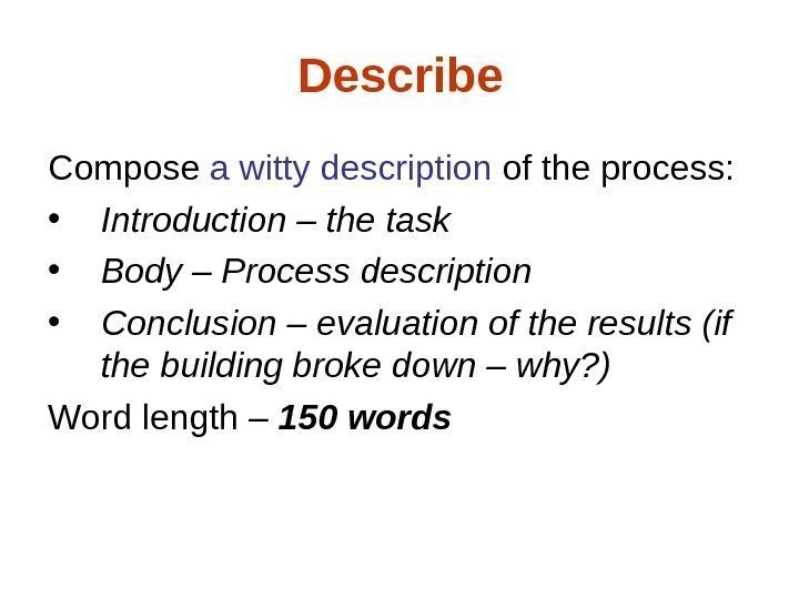 Describe Compose a witty description of the process:  • Introduction – the task