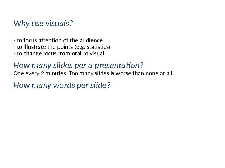 Why use visuals? - to focus attention of the audience - to illustrate the