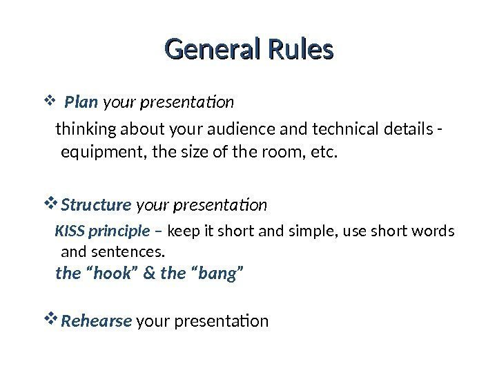 General Rules  Plan your presentation thinking about your audience and technical details -