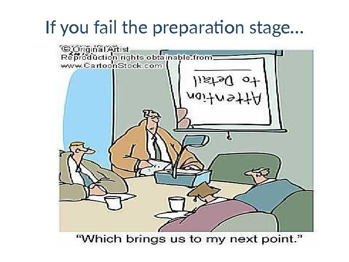 If you fail the preparation stage… 