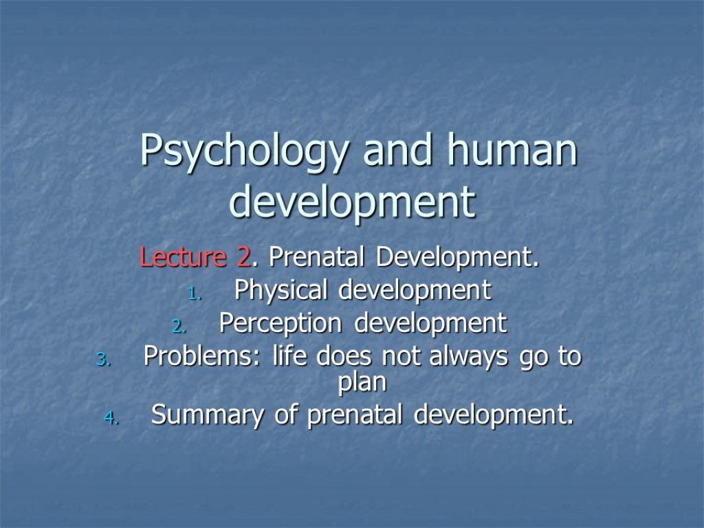 Psychology and human development Lecture 2. Prenatal Development.