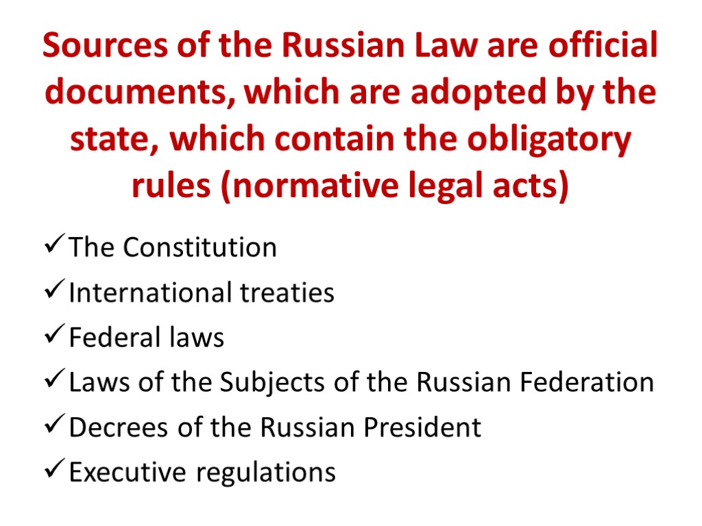 Russian law. Sources of Russian Law. Normative legal Act. Decrees of the State Duma are adopted by. The Russian President is subject the Laws of the Federation.