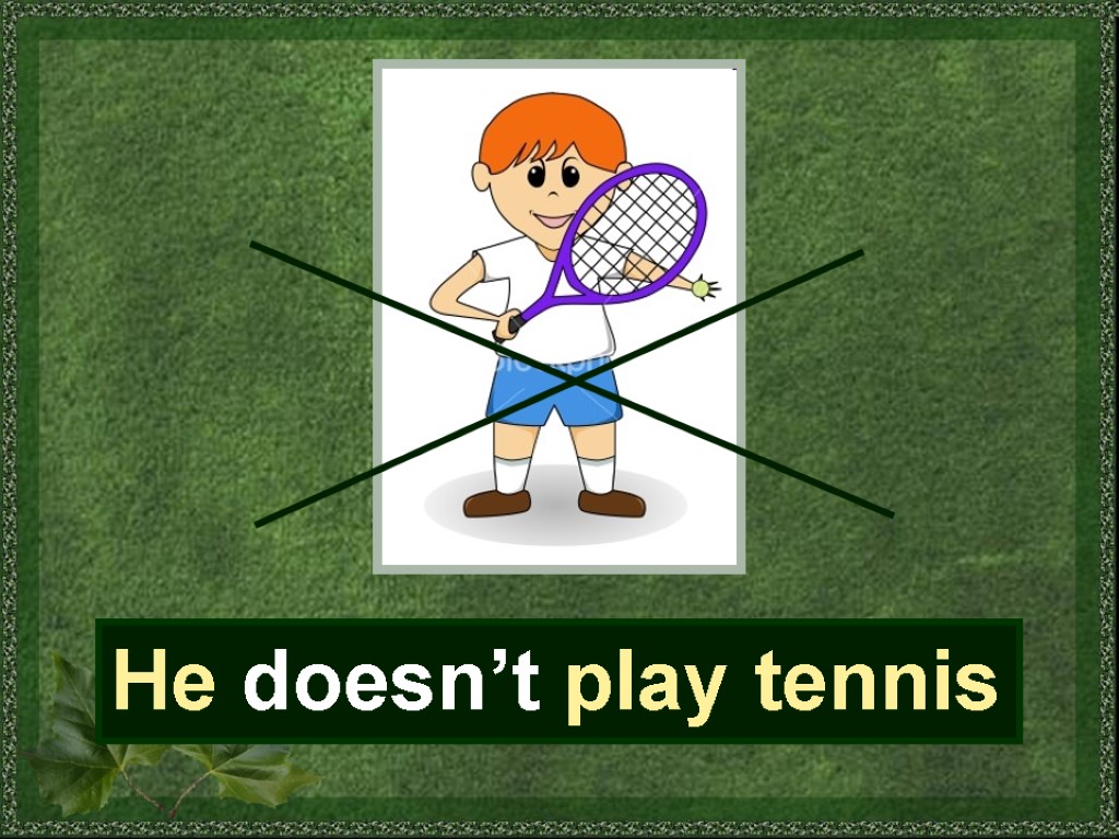 Simple learn. He doesn't want to Play Tennis. He..... Up playing it..