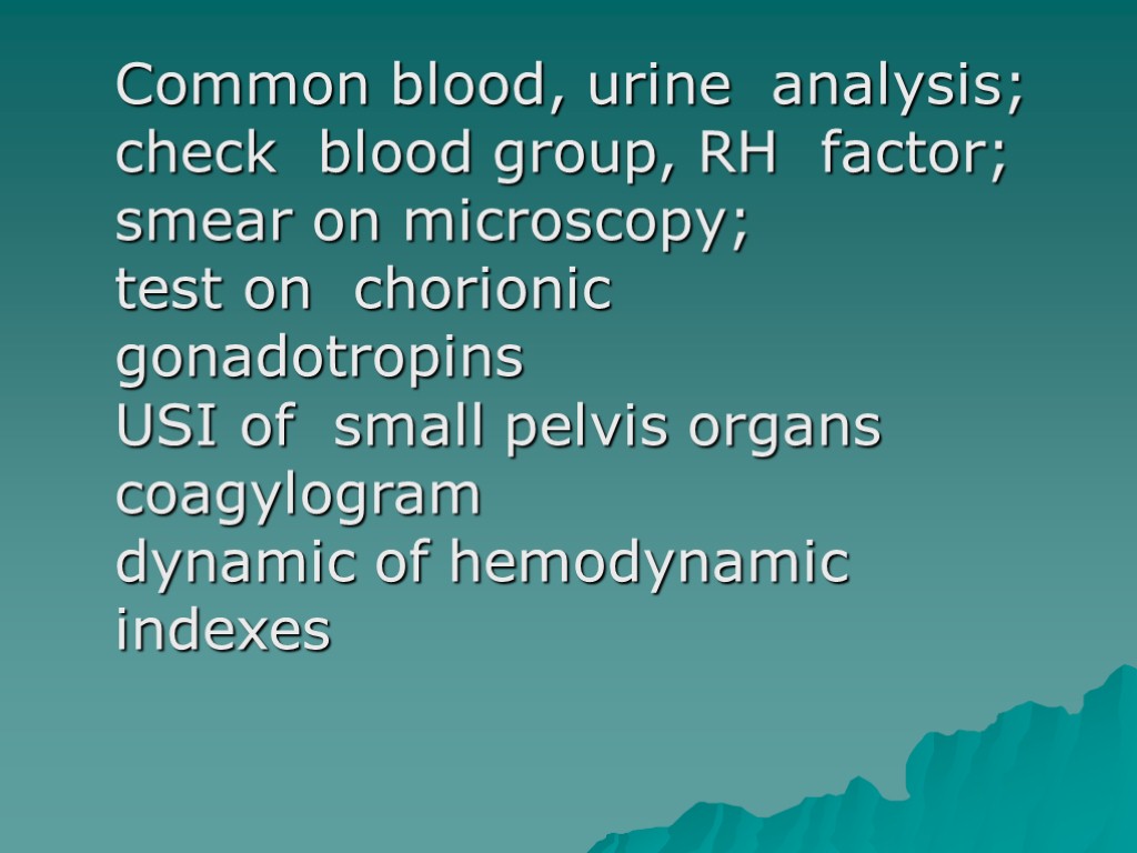 Common blood, urine analysis; check blood group, RH factor; smear on microscopy; test on