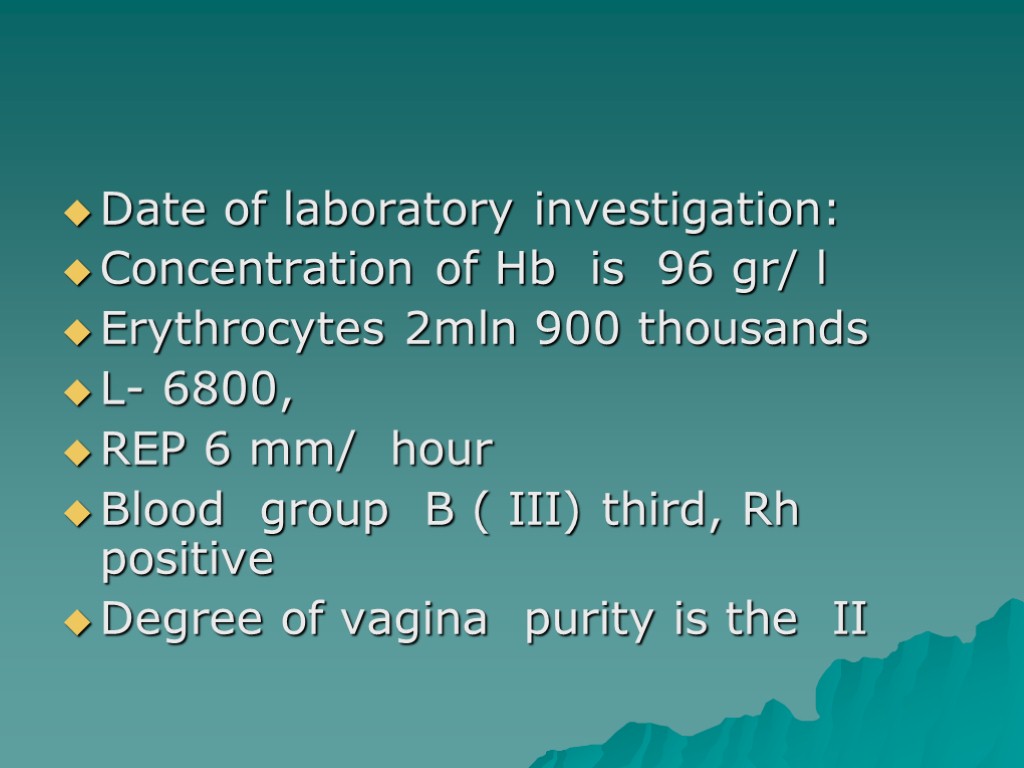 Date of laboratory investigation: Concentration of Hb is 96 gr/ l Erythrocytes 2mln 900