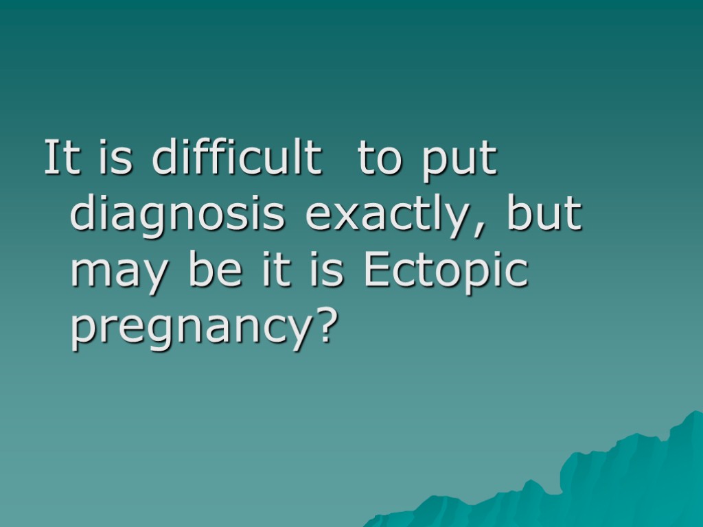 It is difficult to put diagnosis exactly, but may be it is Ectopic pregnancy?