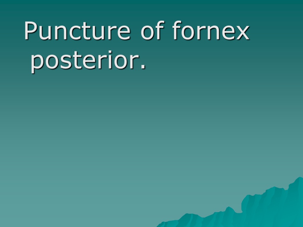 Puncture of fornex posterior.