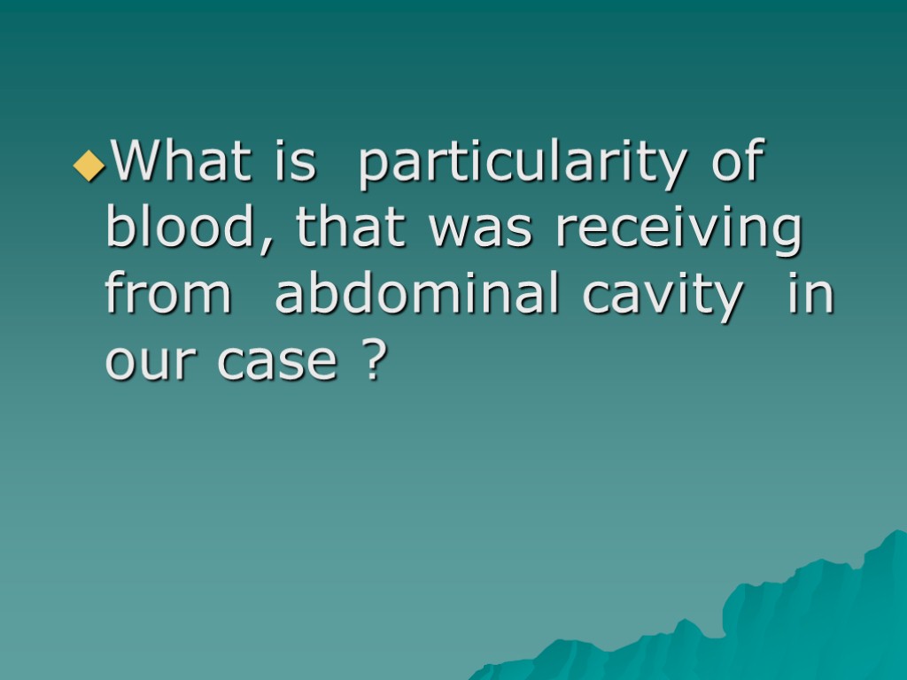 What is particularity of blood, that was receiving from abdominal cavity in our case