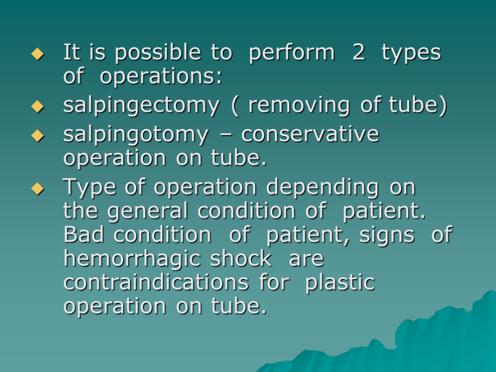 It is possible to perform 2 types of operations: salpingectomy ( removing of tube)