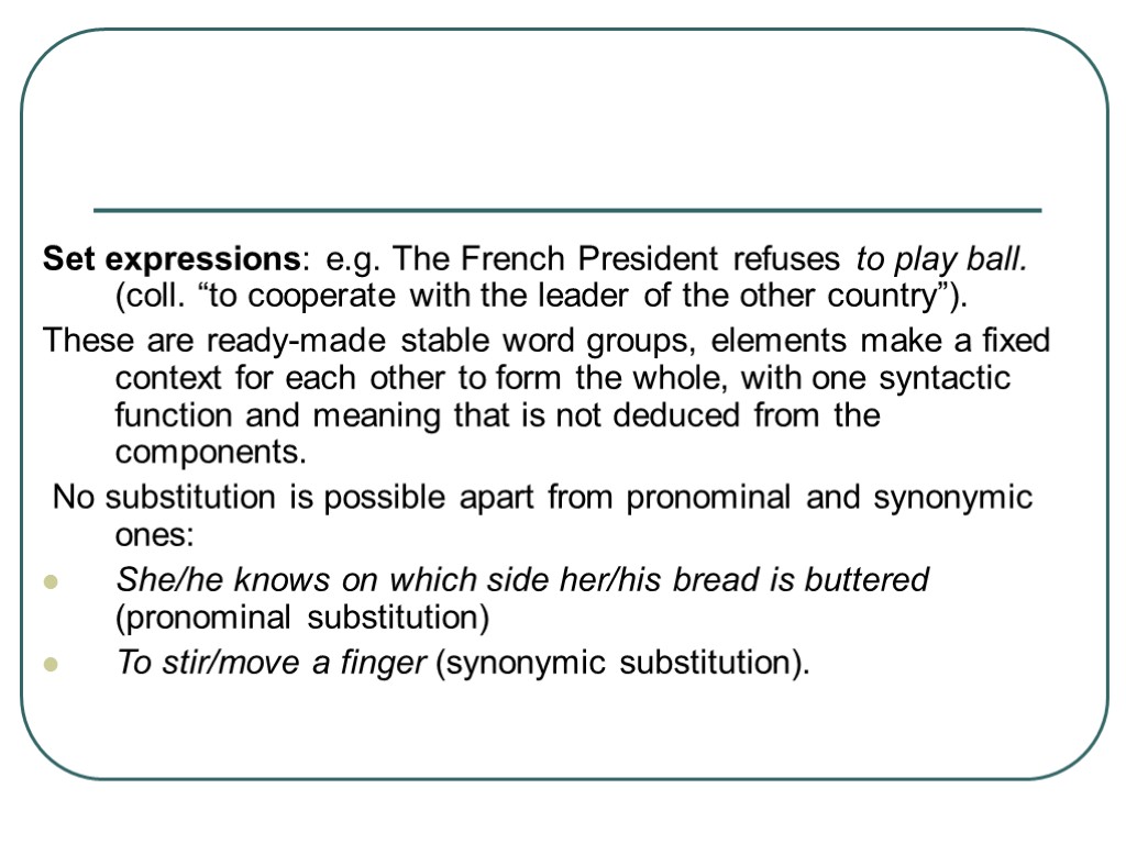 >Set expressions: e.g. The French President refuses to play ball. (coll. “to cooperate with