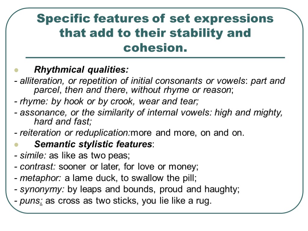 >Specific features of set expressions that add to their stability and cohesion. Rhythmical qualities: