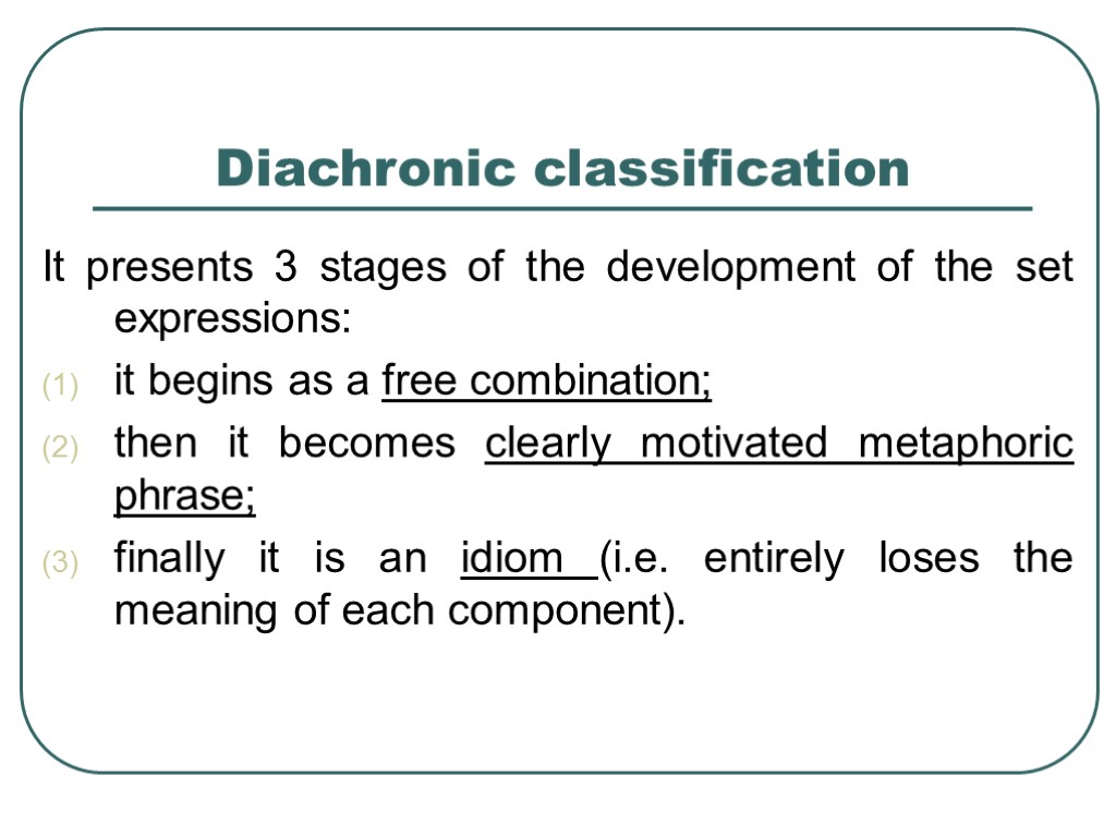 >Diachronic classification It presents 3 stages of the development of the set expressions: it