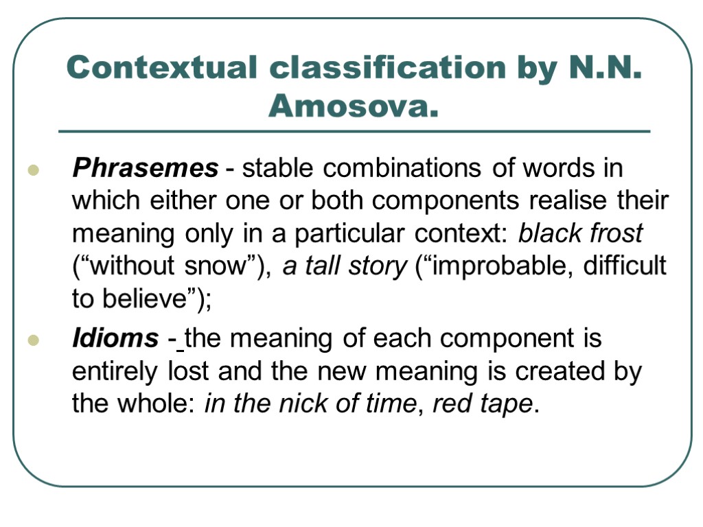 >Contextual classification by N.N. Amosova. Phrasemes - stable combinations of words in which either