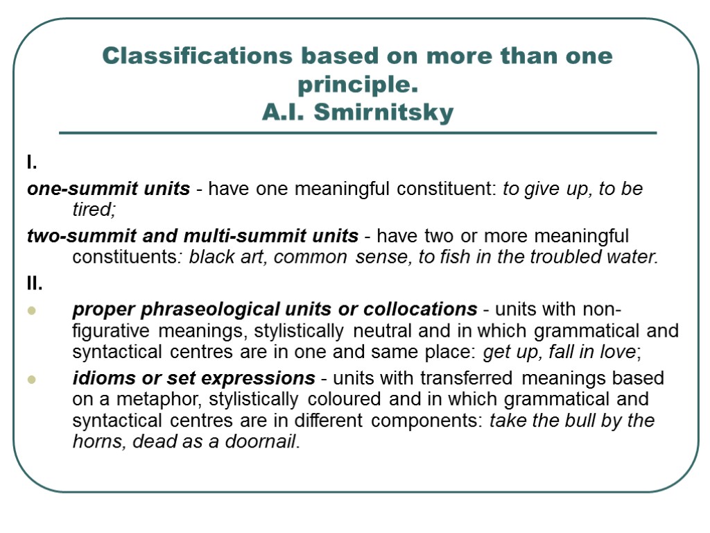 >Classifications based on more than one principle. A.I. Smirnitsky I. one-summit units - have