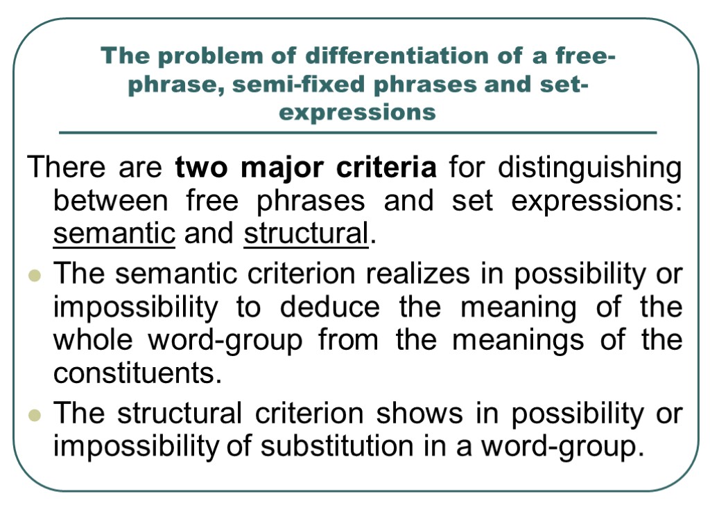 >The problem of differentiation of a free-phrase, semi-fixed phrases and set-expressions There are two