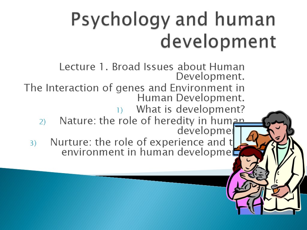 Psychology and human development Lecture 1. Broad Issues