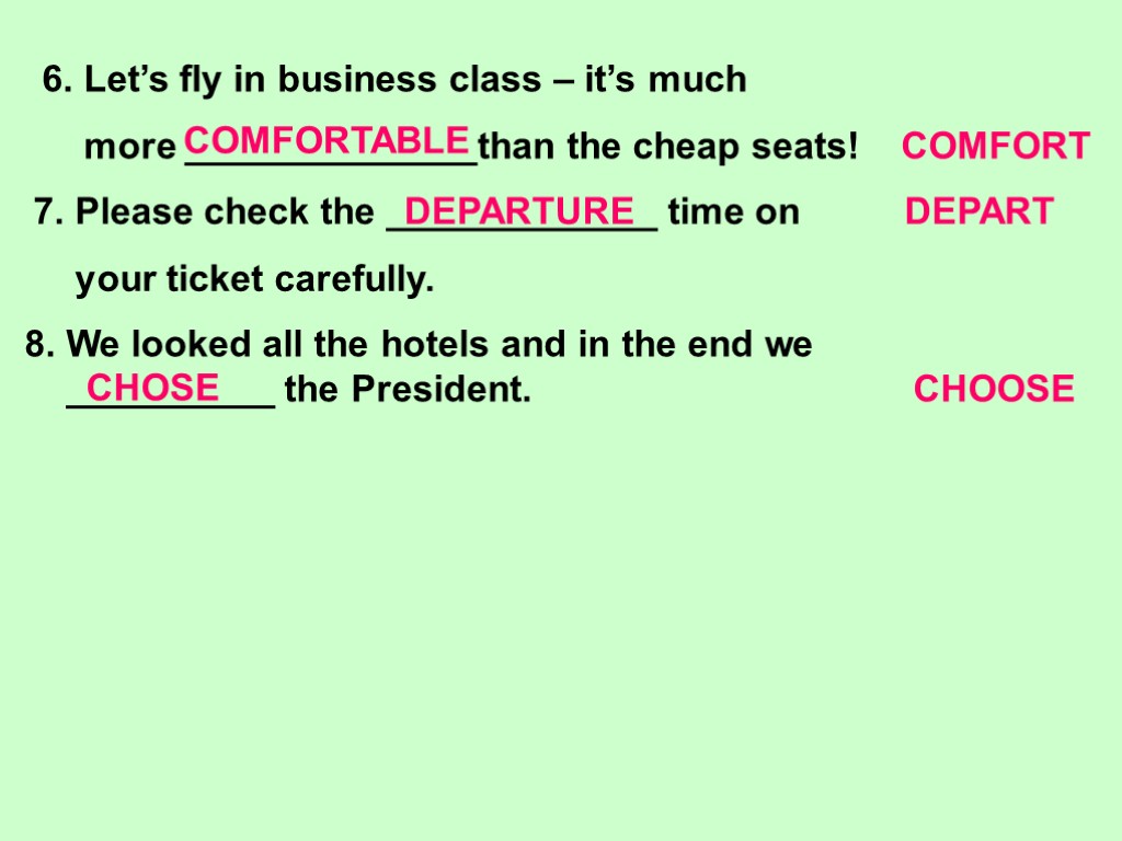 >6. Let’s fly in business class – it’s much more ______________than the cheap seats!