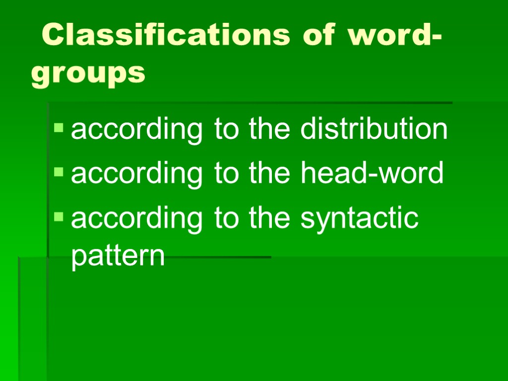 >Classifications of word-groups according to the distribution according to the head-word according to the