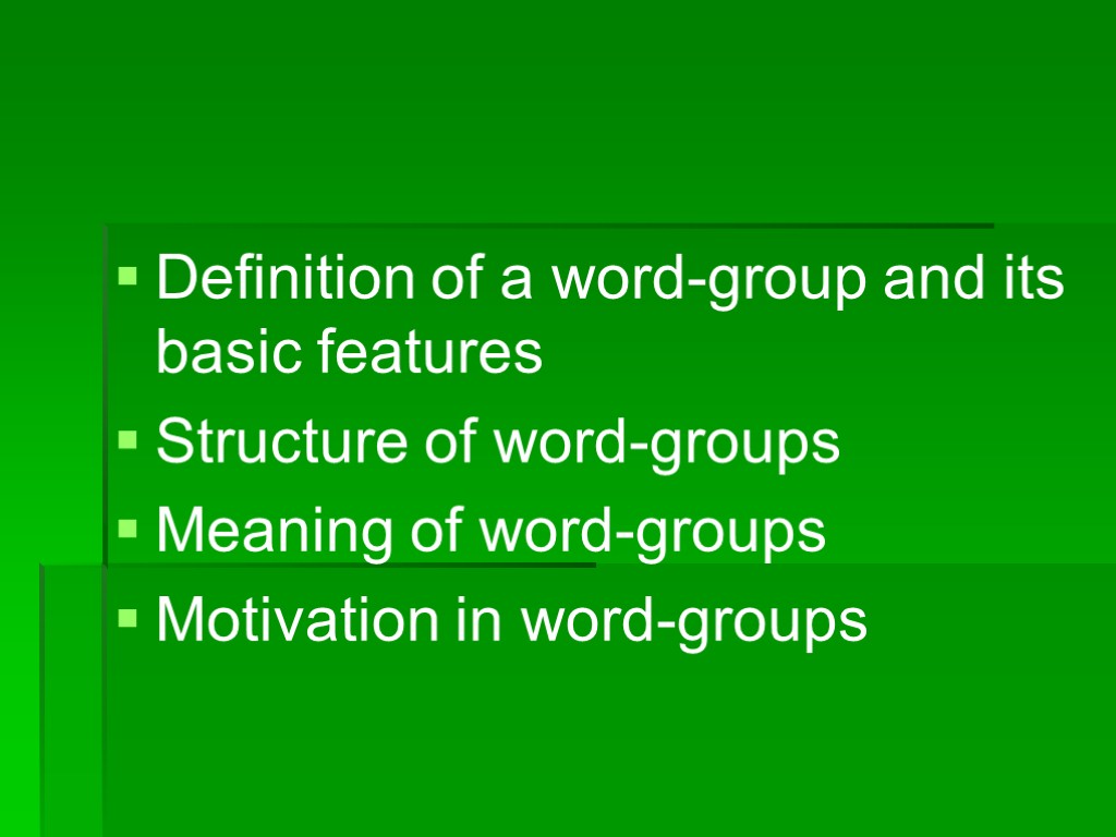 >Definition of a word-group and its basic features Structure of word-groups Meaning of word-groups