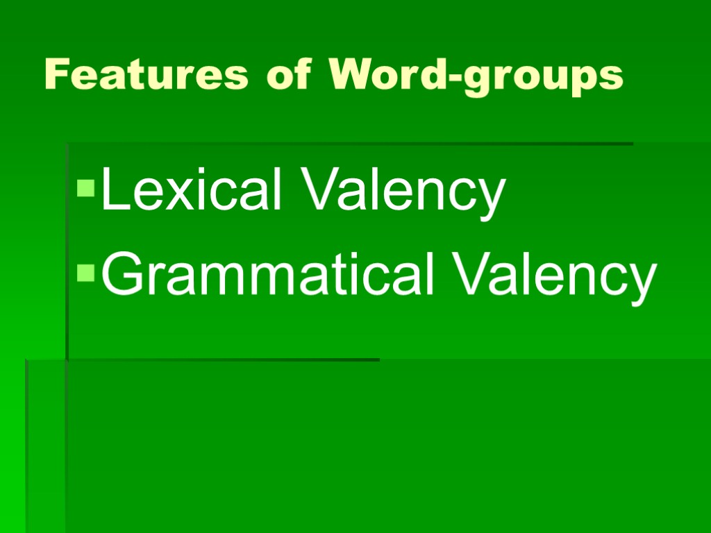 >Features of Word-groups Lexical Valency Grammatical Valency