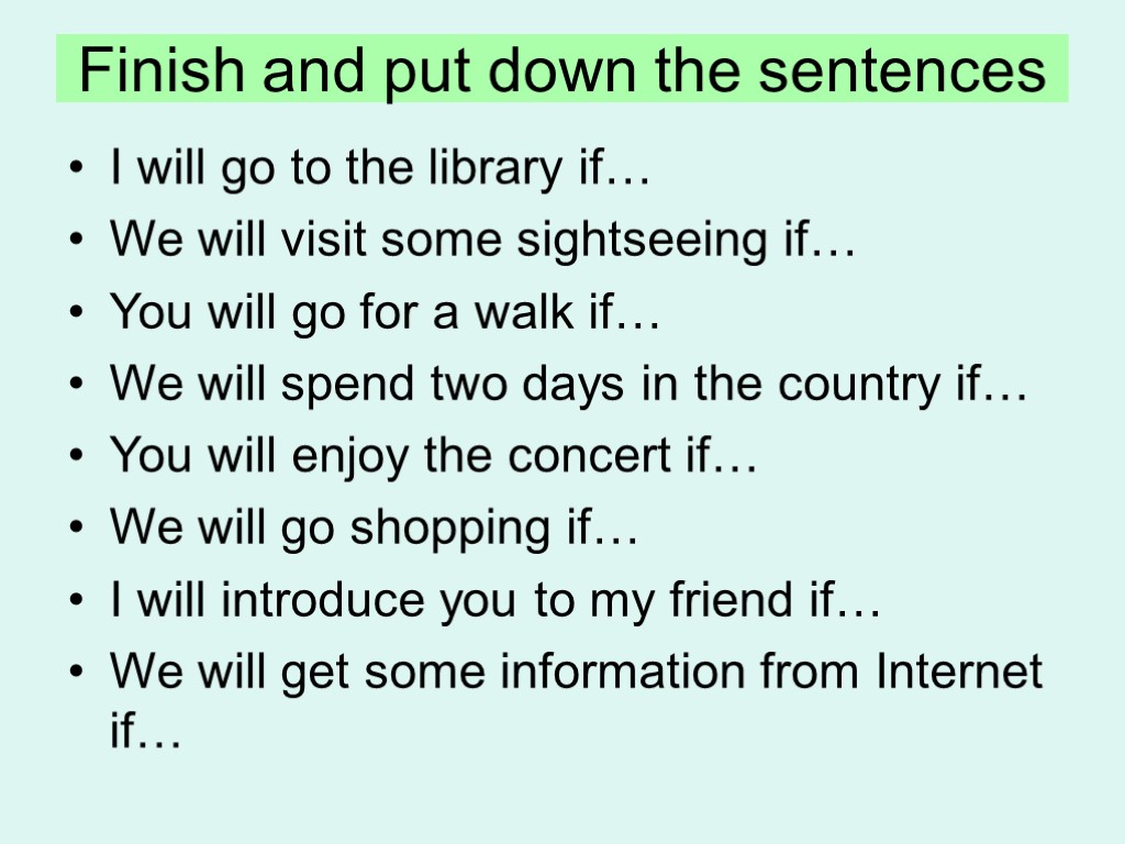 Finish the dialogue. Finish the sentences. Conditional sentences 1. First conditional finish the sentences. Finish and put down the sentences.