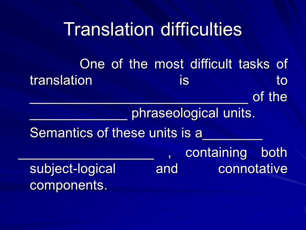 Difficult more difficult most difficult. Methodological aspects of translation. Translation difficulties. Difficulties in translating. Connotative components.