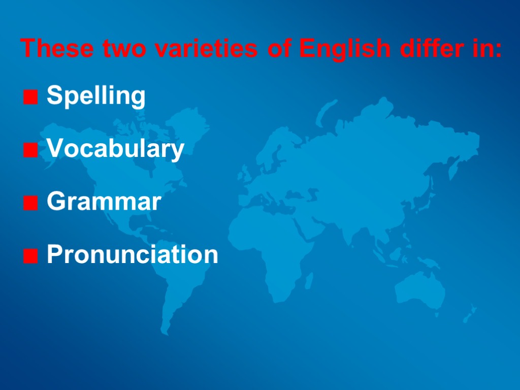 BRITISH AND AMERICAN ENGLISHThese two varieties of English