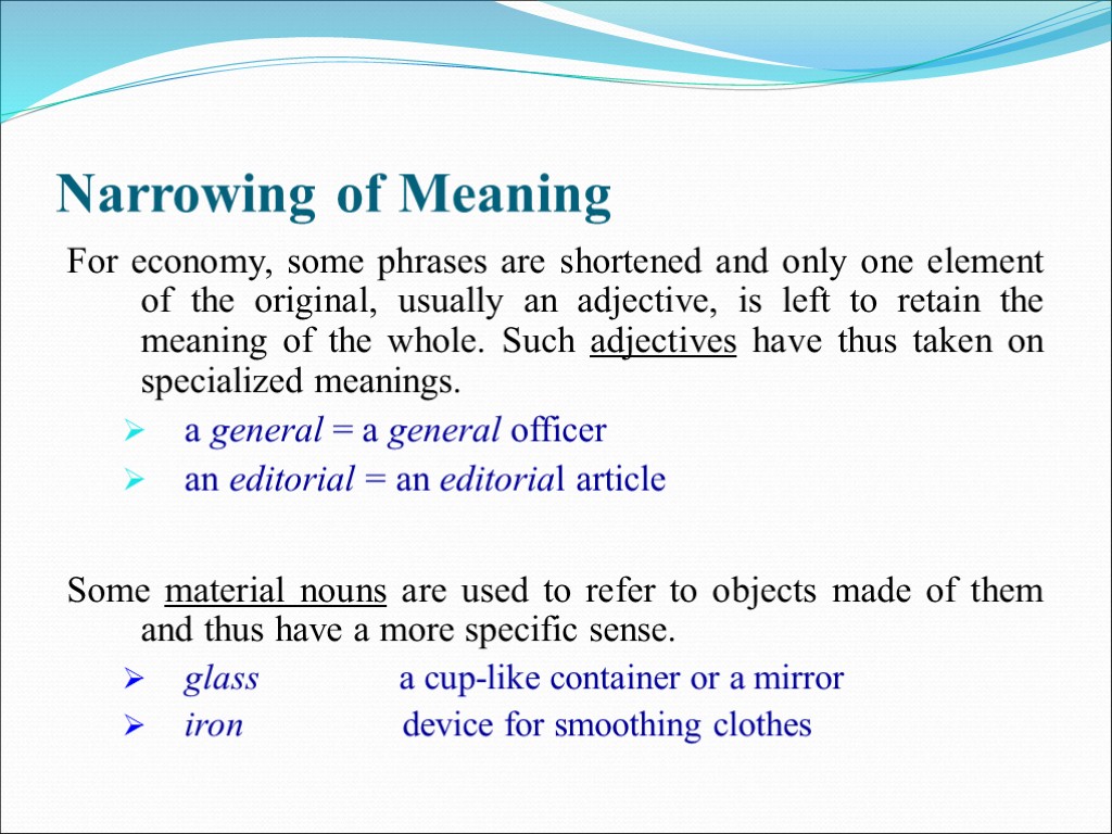 >Narrowing of Meaning For economy, some phrases are shortened and only one element of