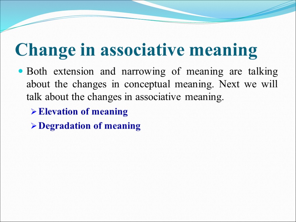 >Change in associative meaning Both extension and narrowing of meaning are talking about the