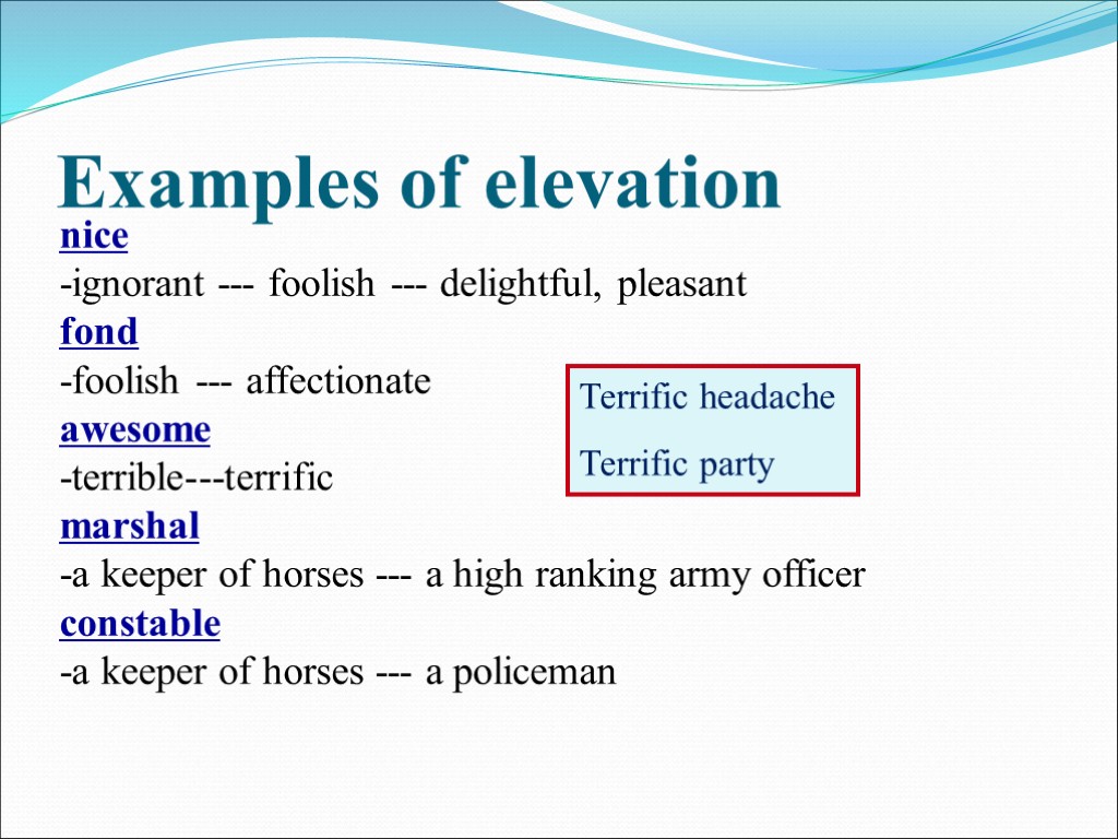 >Examples of elevation nice -ignorant --- foolish --- delightful, pleasant fond -foolish --- affectionate