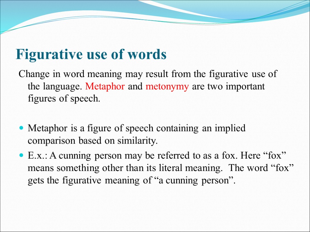 >Figurative use of words Change in word meaning may result from the figurative use