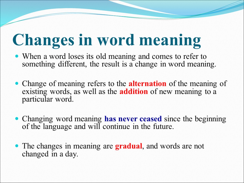 Changes in word meaning When a word loses its old meaning and comes to refe...