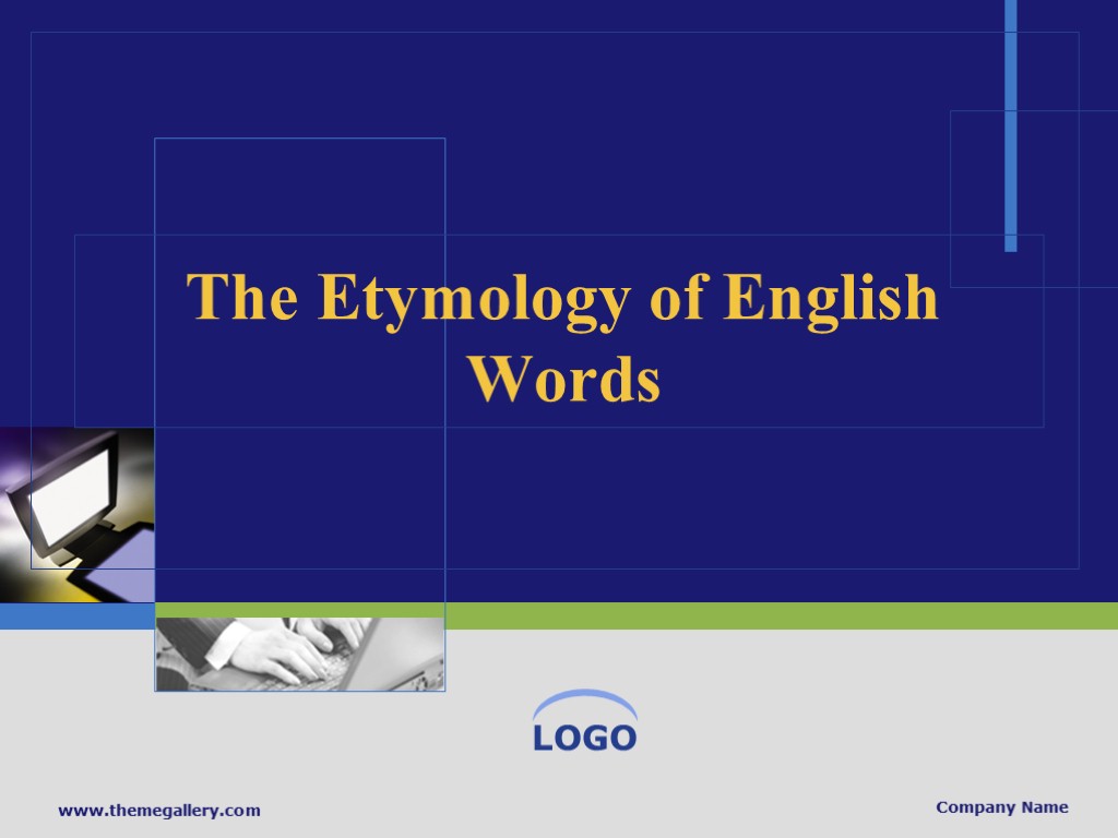 >www.themegallery.com Company Name The Etymology of English Words