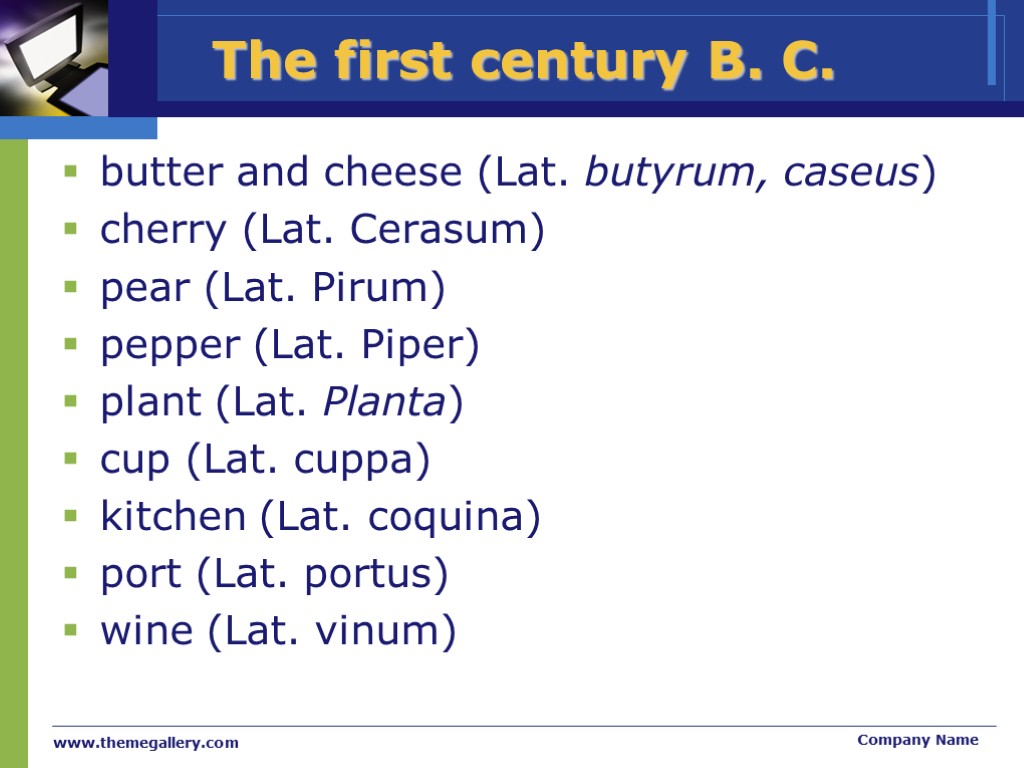 >www.themegallery.com Company Name The first century В. С. butter and cheese (Lat. butyrum, caseus)