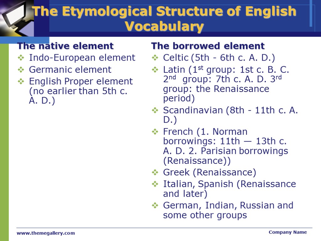 >www.themegallery.com Company Name The Etymological Structure of English Vocabulary The native element Indo-European element