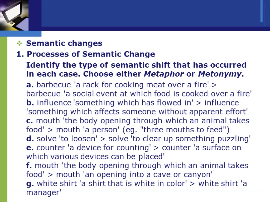 >Semantic changes 1. Processes of Semantic Change Identify the type of semantic shift that